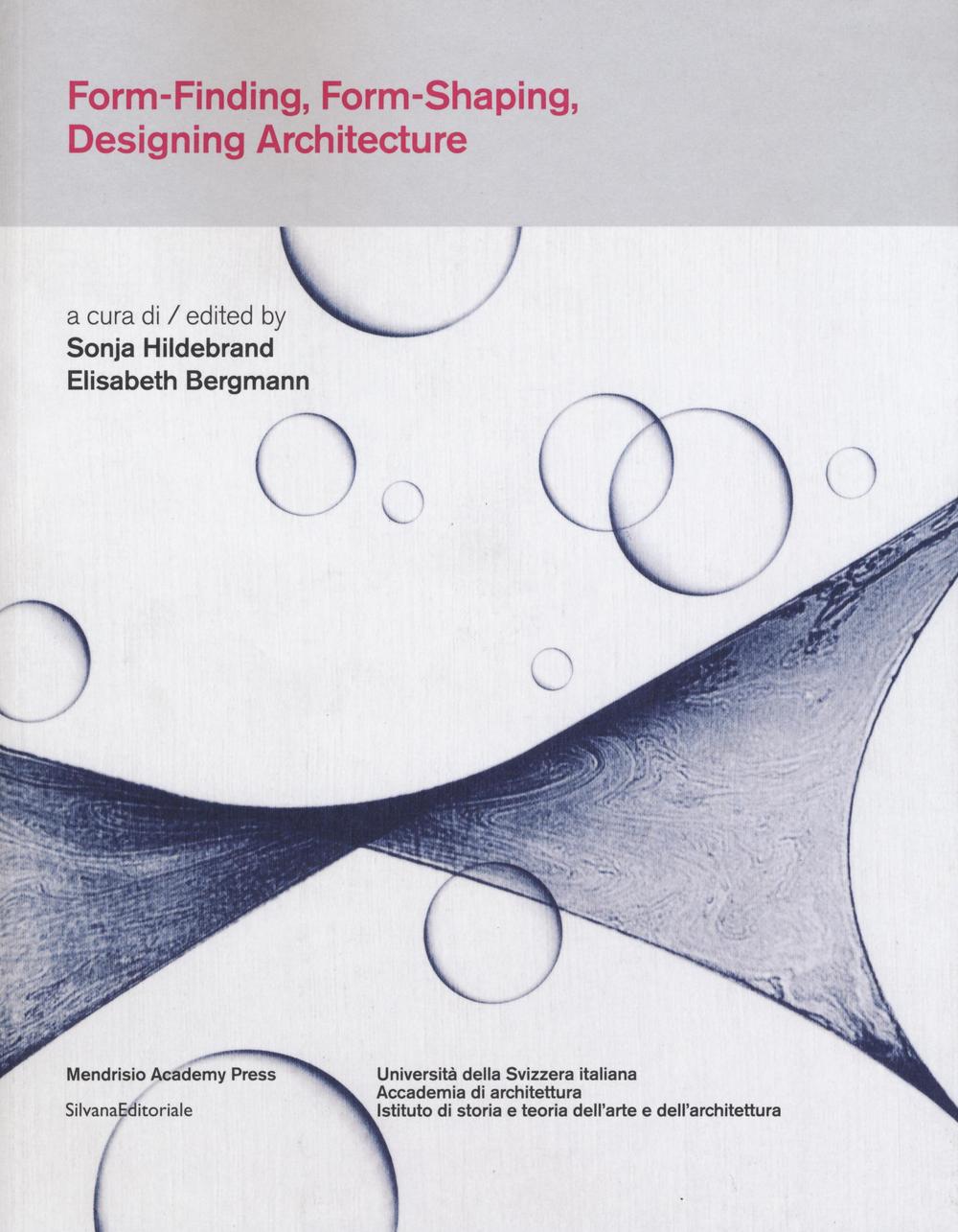 Form-finding, form-shaping, designing architecture. Ediz. italiana e inglese
