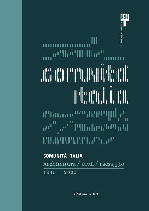 Comunità Italia. Architettura/Città/Paesaggio 1945-2000. Ediz. illustrata