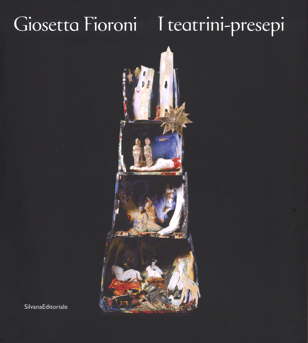 Giosetta Fioroni. I teatrini-presepi. Ediz. illustrata