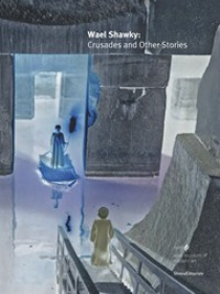 Wael Shawky. Crusades and other stories. Catalogue of the exhibition (Doha, 17 march-16 august 2015). Ediz. a colori