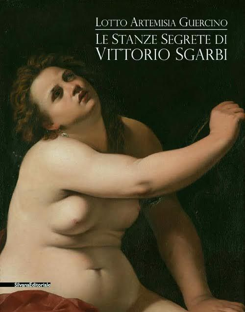 Le stanze segrete di Vittorio Sgarbi. Lotto Artemisia Guercino. Ediz. illustrata