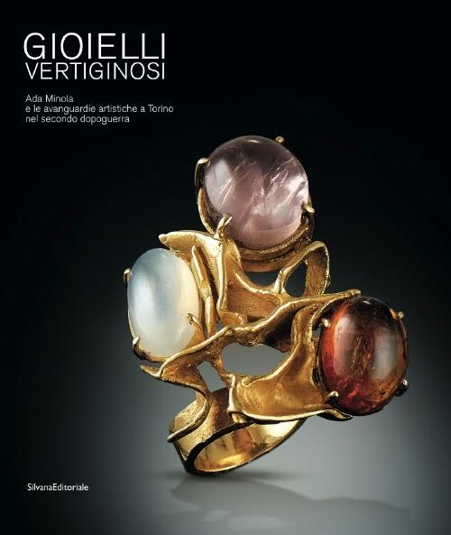 Gioielli vertiginosi. Ada Minola e le avanguardie artistiche a Torino nel secondo dopoguerra. Ediz. illustrata