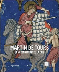 Martin de Tours. Le rayonnement de la cité. Ediz. illustrata