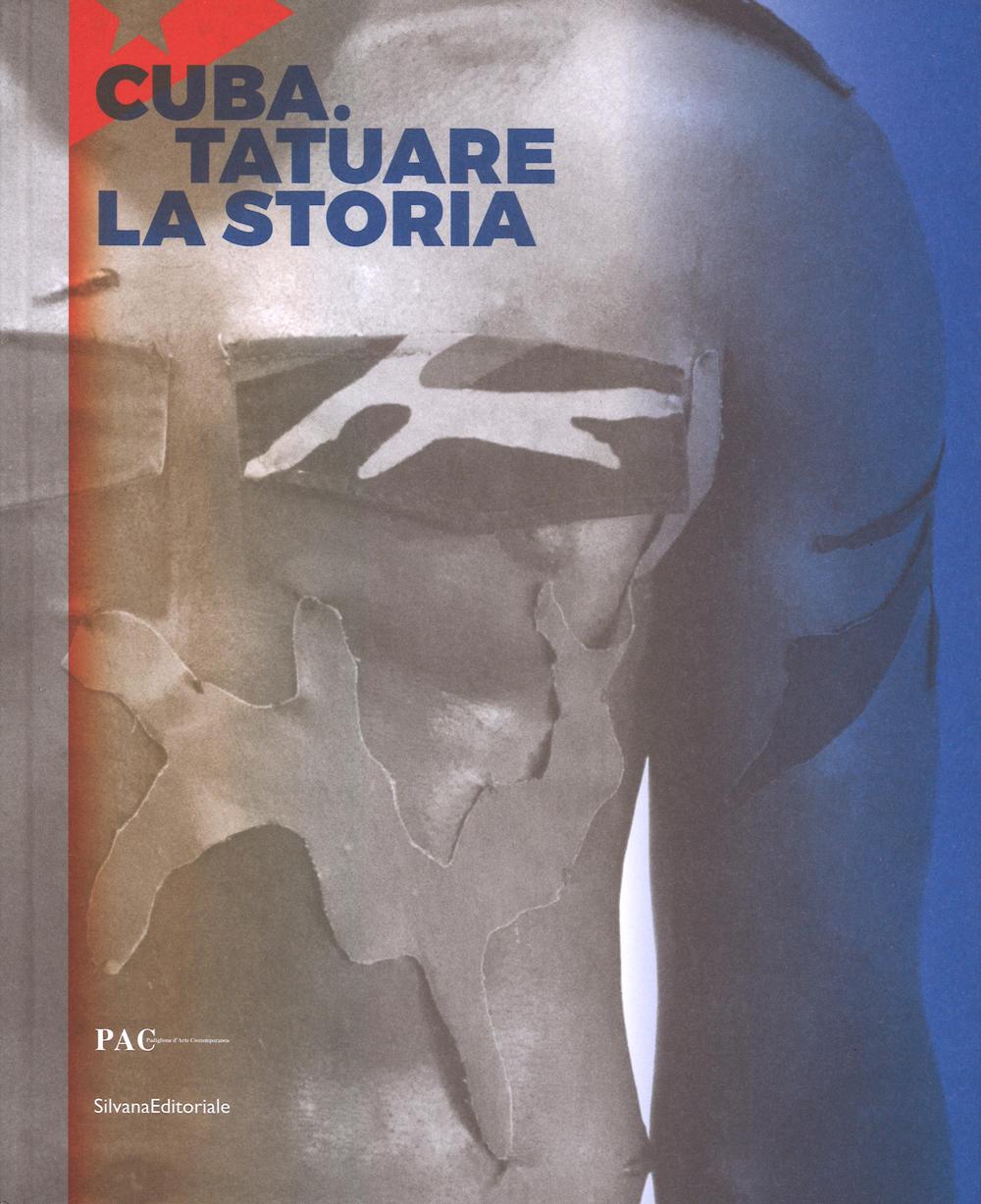 Cuba. Tatuare la storia. Ediz. italiana, inglese e spagnola