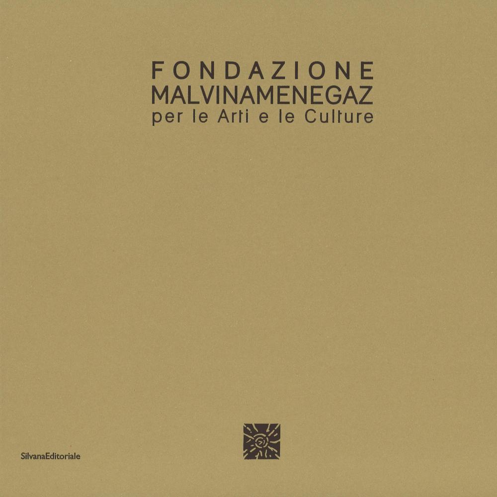 Fondazione Malvina Menegaz per le arti e le culture. Ediz. italiana e inglese