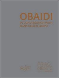Obaidi. In conversation with Hans Ulrich Obrist. Ediz. illustrata