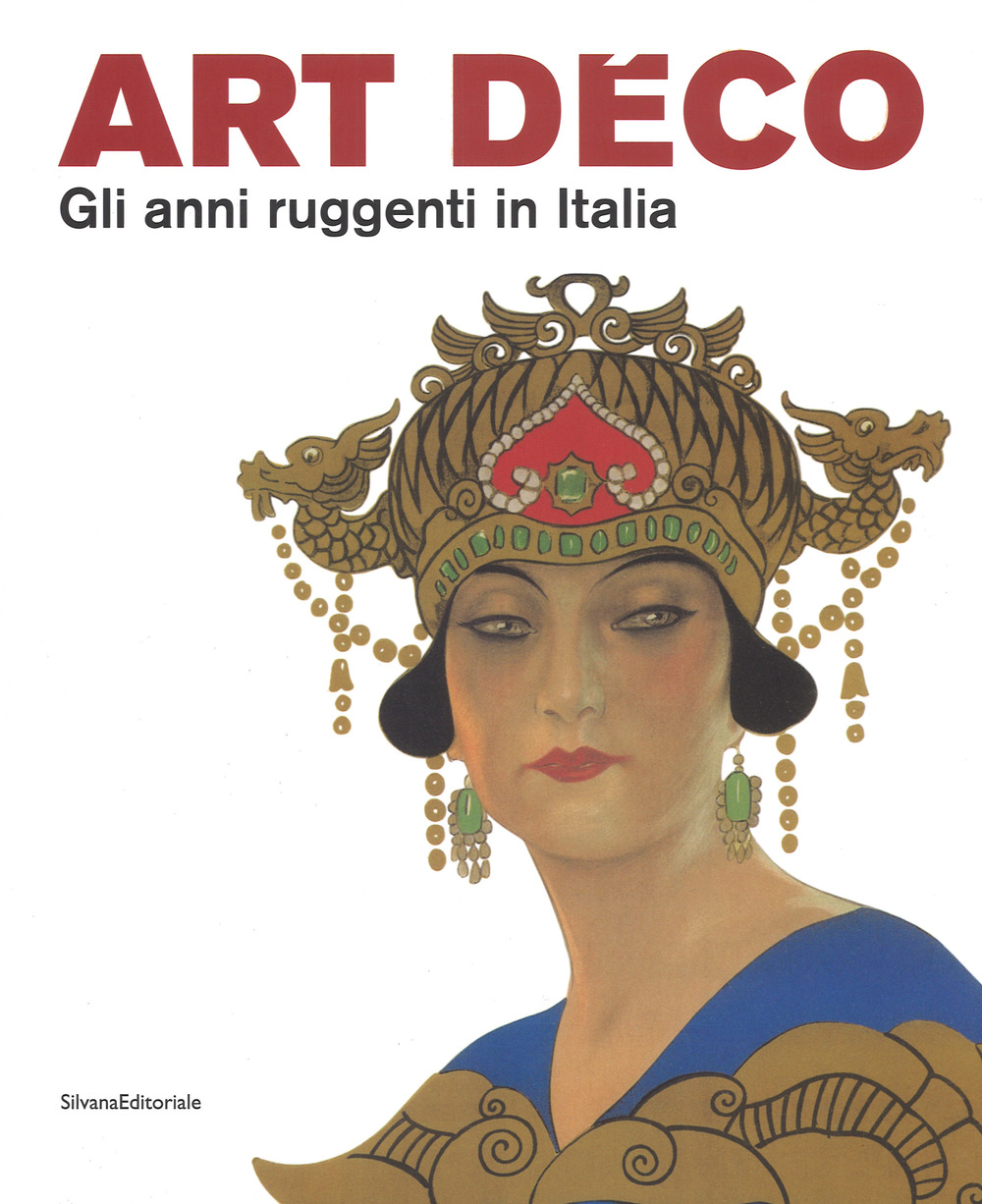 Art Déco. Gli anni ruggenti in Italia. Catalogo della mostra (Forlì, 11 febbraio-18 giugno 2017). Ediz. a colori