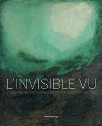 L'invisible vu. Les peintres abstraits du musée des Beaux-Arts de Rouen, 1937-1997. Ediz. a colori