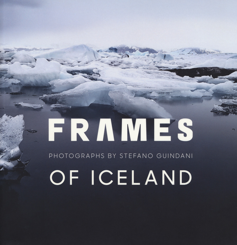  Frames of Iceland. Photographs by Stefano Guindani. Ediz. italiana e inglese
