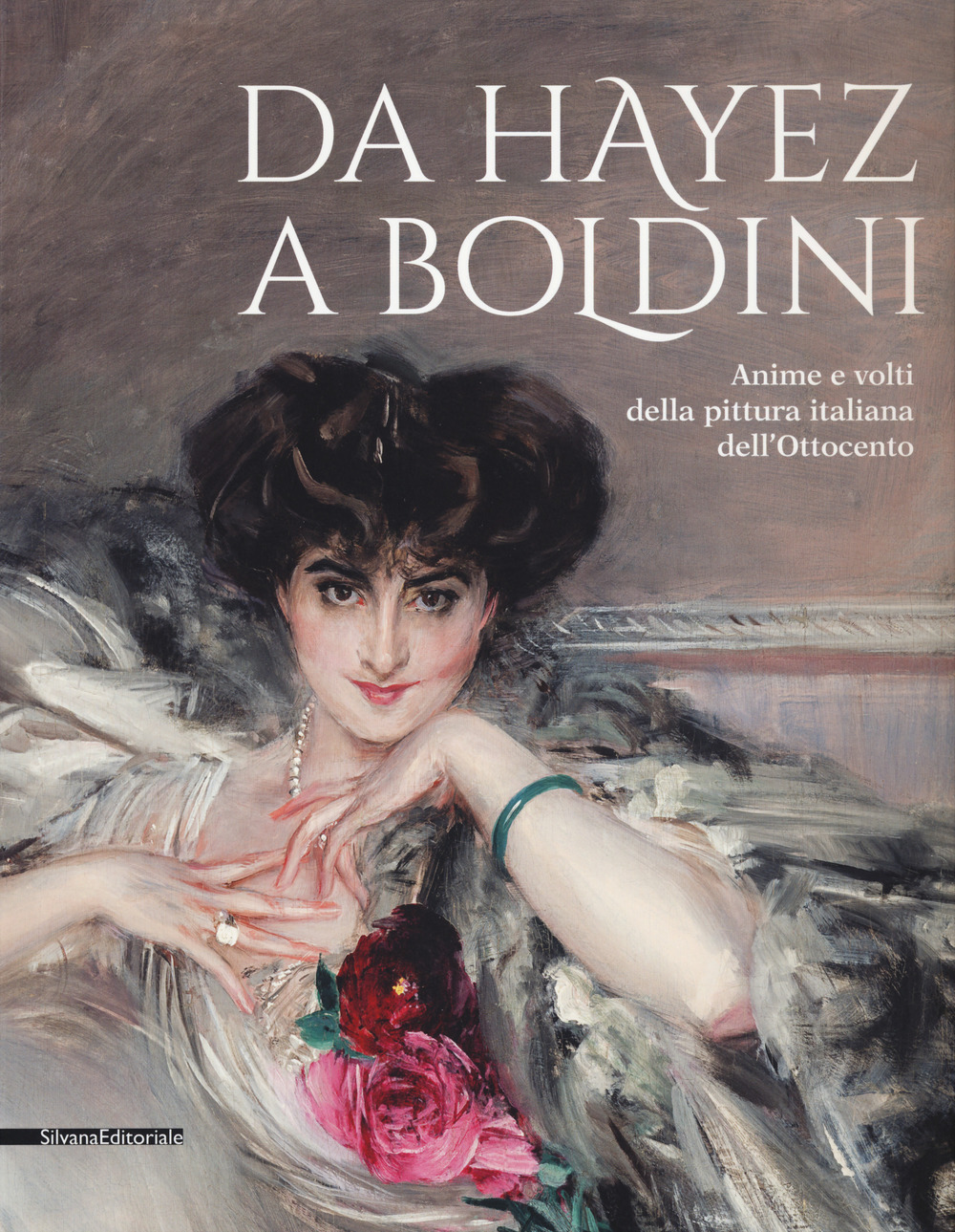 Da Hayez a Boldini. Anime e volti della pittura italiana dell'Ottocento. Catalogo della mostra (Brescia, 21 gennaio-11 giugno 2017). Ediz. a colori
