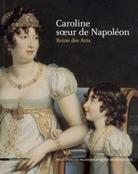 Caroline, soeur de Napoléon. Reine des arts. Ediz. a colori