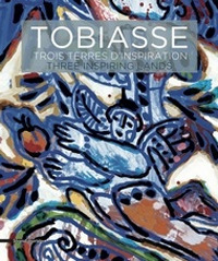 Tobiasse. Trois terres d'inspiration. Ediz. francese e inglese