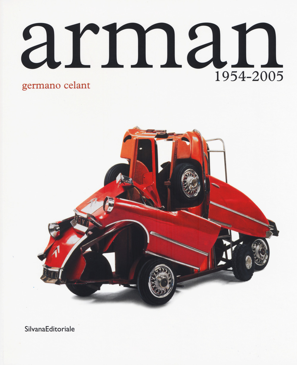 Arman. 1954-2005. Catalogo della mostra (Roma, 5 maggio-23 luglio 2017). Ediz. a colori