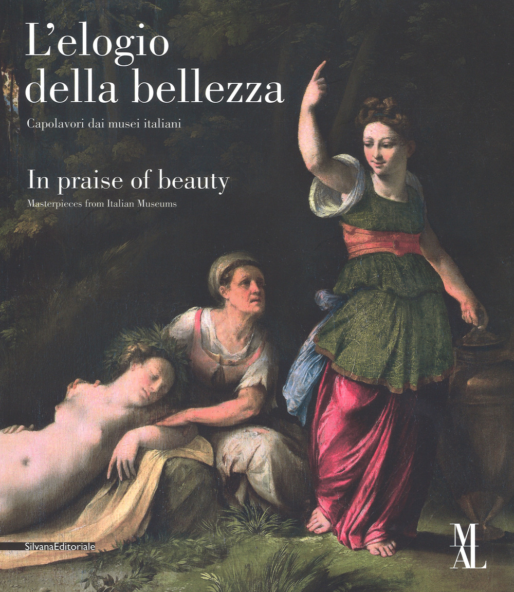 L'elogio della bellezza. Capolavori dai musei italiani-In praise of beauty. Masterpieces from Italian museums. Catalogo della mostra (La Spezia, 24 marzo-25 giugno 2017). Ediz. a colori