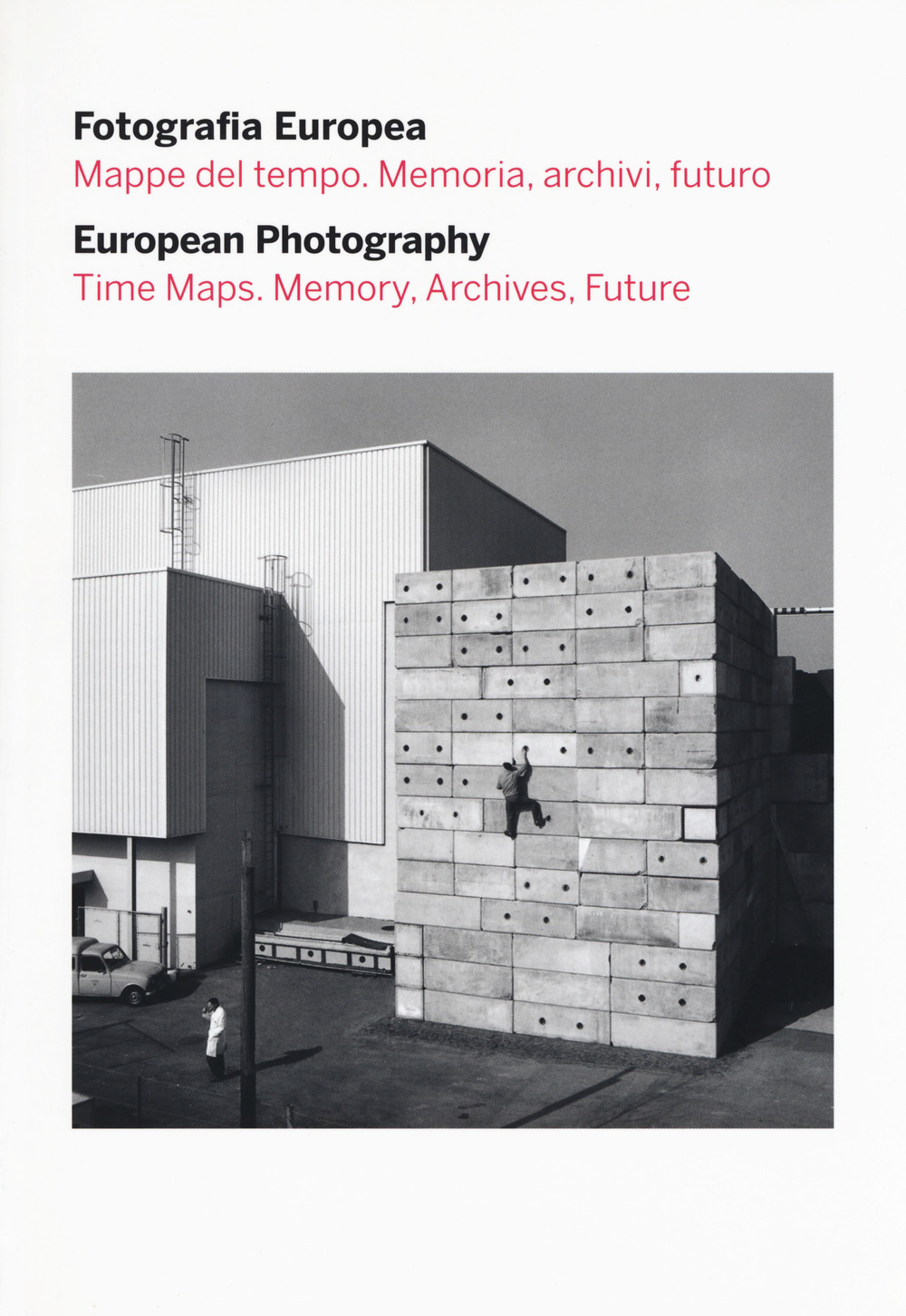 Fotografia europea. Mappe del tempo. Memoria, archivi, futuro-European photography. Time maps. Memory, archives, future. Catalogo della mostra (Reggio Emilia, 5 maggio - 9 luglio 2017)