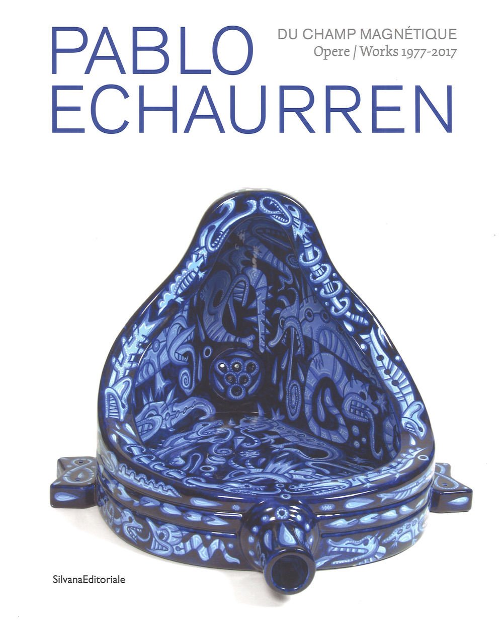 Pablo Echaurren. Du champ magnétique. Opere-Works 1977-2017. Catalogo della mostra (Venezia, 9 maggio - 15 ottobre 2017). Ediz. a colori