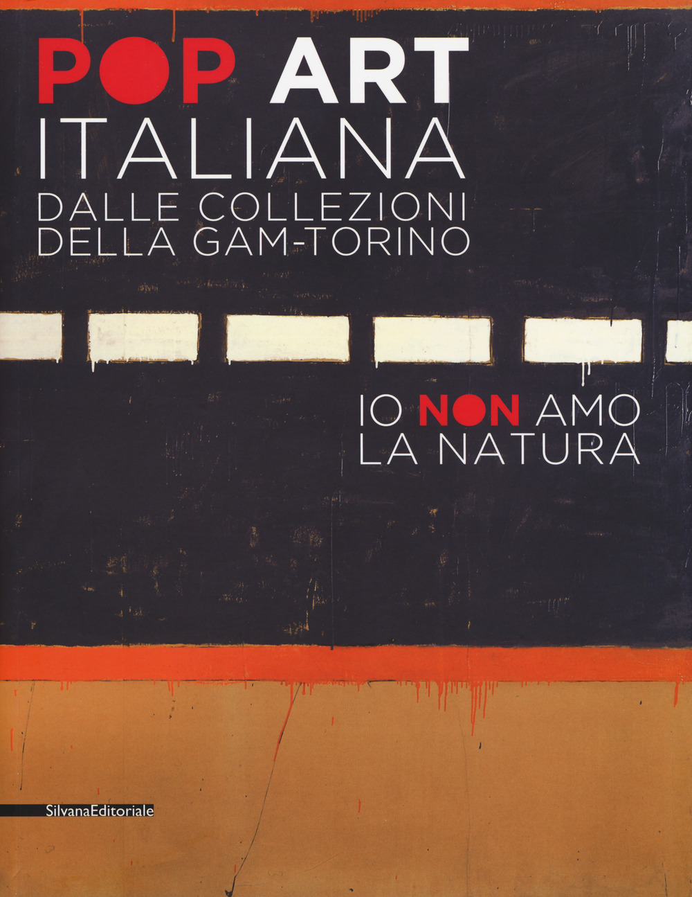 Pop art italiana dalle collezioni della GAM-Torino. Io non amo la natura. Catalogo della mostra (Torino, 27 maggio-22 ottobre 2017). Ediz. a colori