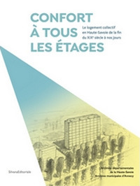 Confort à tous les étages. Le logement collectif en Haute-Savoie de la fin du XIXe siècle à nos jours. Ediz. illustrata