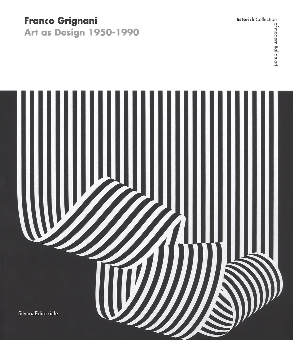 Franco Grignani. Art as Design 1950-1990. Estorick collection of modern italian art. Catalogo della mostra (Londra, 5 luglio-10 settembre 2017). Ediz. a colori