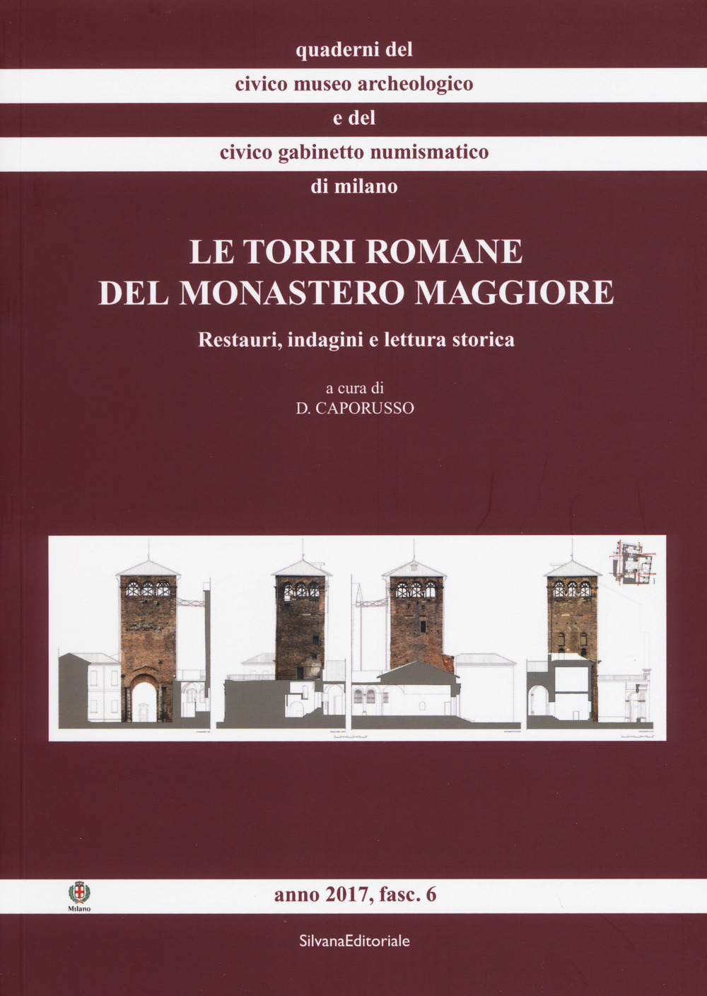Le torri romane del Monastero Maggiore. Restauri, indagini e lettura storica. Ediz. a colori