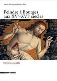 Peindre à Bourges aux XVe - XVIe siècles