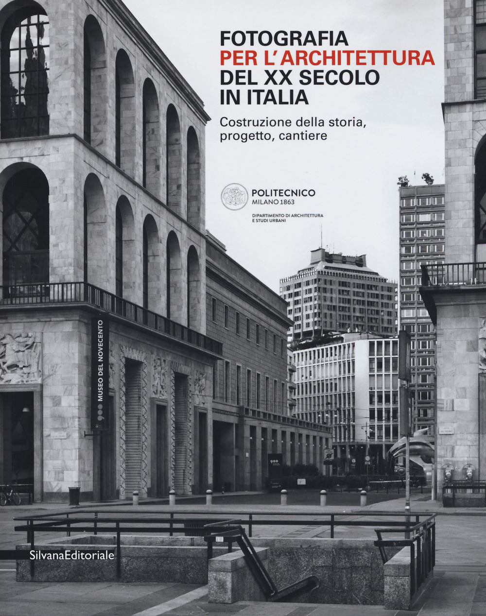 Fotografia per l'architettura del XX secolo in Italia. Costruzione della storia, progetto, cantiere. Ediz. illustrata