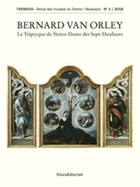 Bernard Van Orley. Le triptyque de Notre-Dame des sept douleurs. Ediz. illustrata