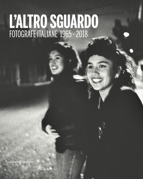 L'altro sguardo. Fotografie italiane 1965-2018. Ediz. italiana e inglese