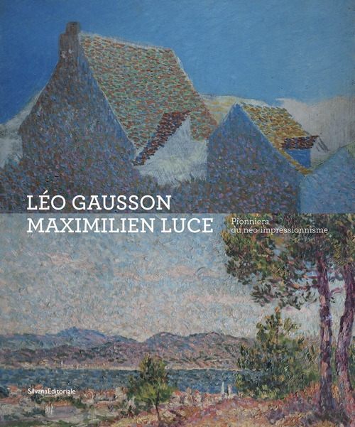 Léo Gausson. Maximilien Luce. Pionniers du néo-impressionnisme. Ediz. a colori