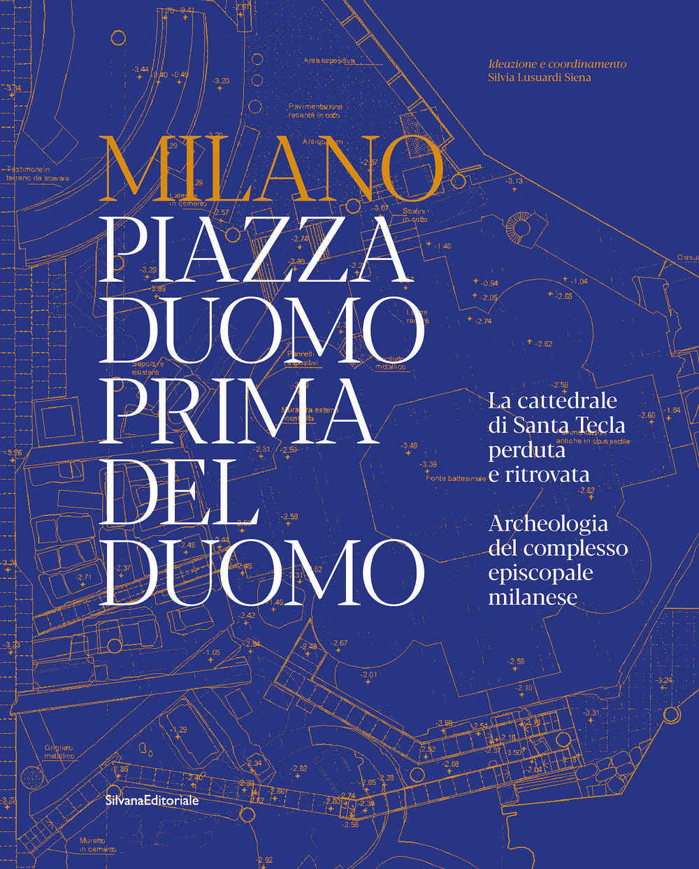 Milano. Piazza Duomo prima del Duomo. La cattedrale di Santa Tecla perduta e ritrovata. Archeologia del complesso episcopale milanese. Ediz. a colori