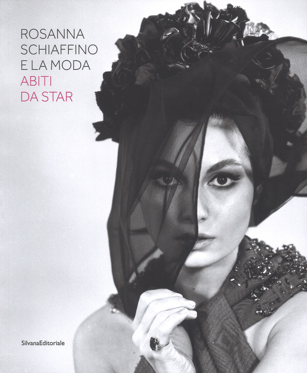 Rosanna Schiaffino e la moda. Abiti da star. Catalogo della mostra (Milano, 20 dicembre 2018-29 settembre 2019). Ediz. a colori