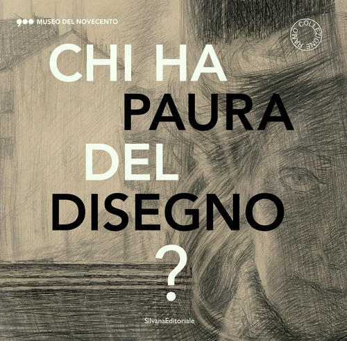 Chi ha paura del disegno? Opere su carta del XX secolo. Catalogo della mostra (Milano, 22 novembre 2018-24 febbraio 2019). Ediz. italiana e inglese