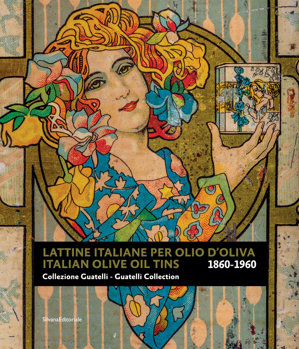 Lattine italiane per olio d'oliva. Collezione Guatelli 1860-1960-Italian olive oil tins. Guatelli collection 1860-1960. Ediz. a colori
