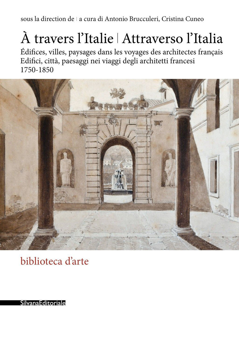 Attraverso l'Italia. Edifici, città, paesaggi nei viaggi degli architetti francesi, 1750-1850-À travers l'Italie. Édifices, villes, paysages dans les voyages des architectes français. Ediz. a colori