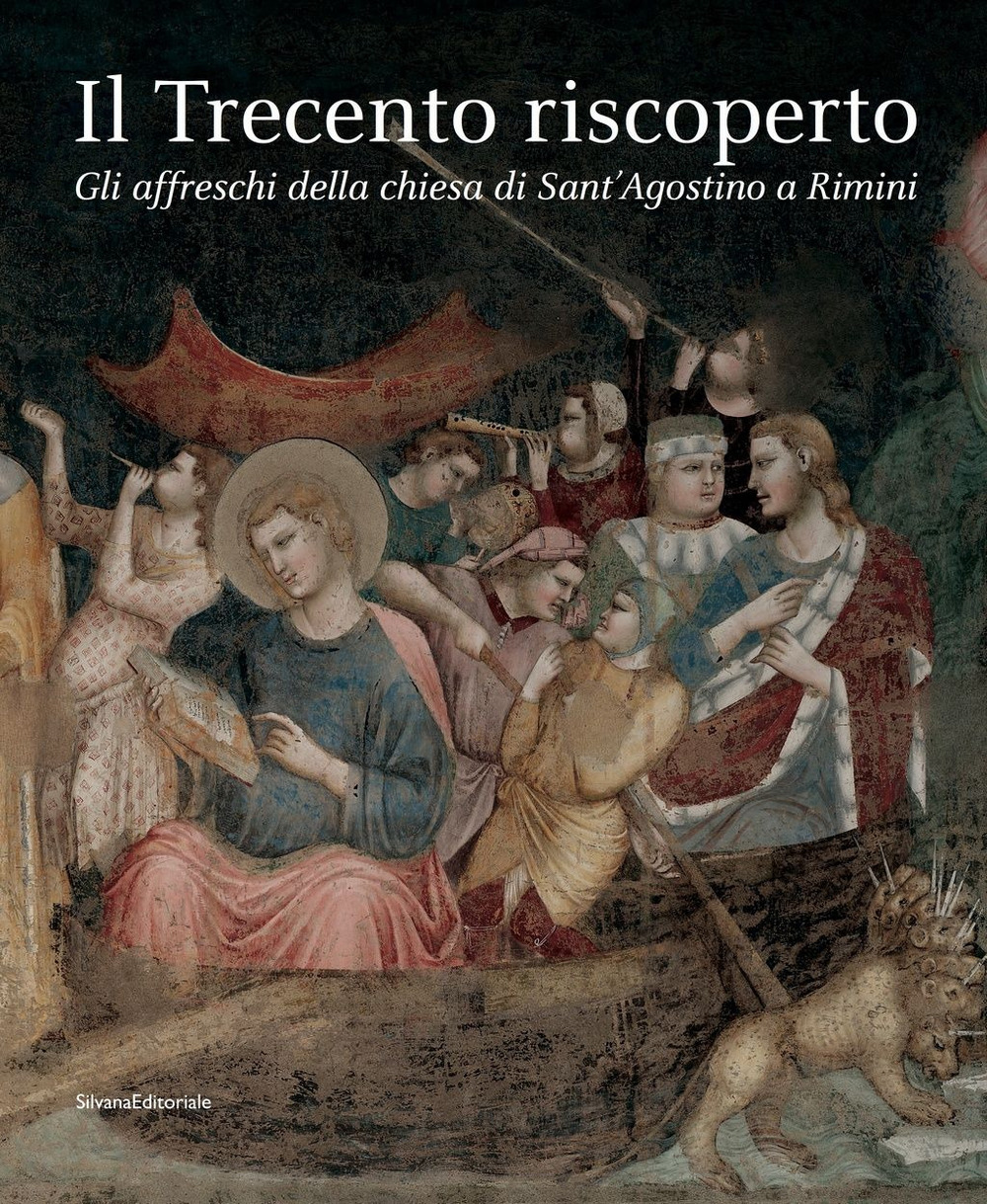 Il Trecento riscoperto. Gli affreschi della chiesa di Sant'Agostino a Rimini. Ediz. illustrata