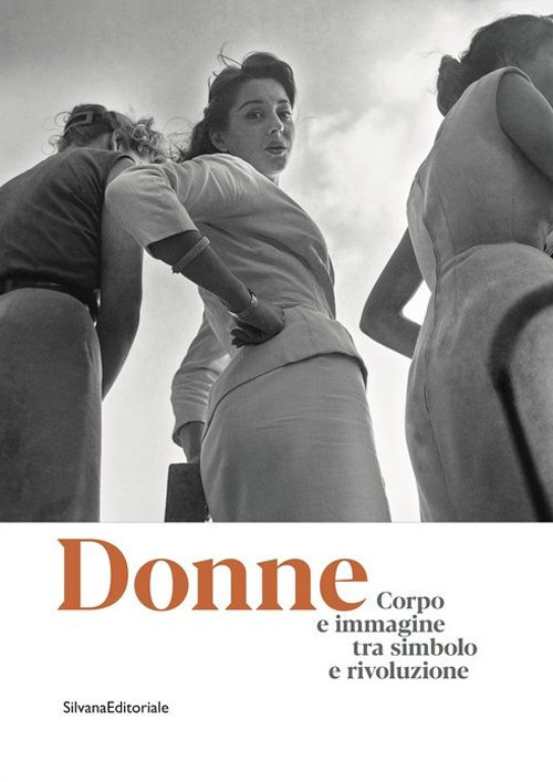 Donne. Corpo e immagine tra simbolo e rivoluzione. Catalogo della mostra (Roma, 24 gennaio-13 ottobre 2019). Ediz. illustrata