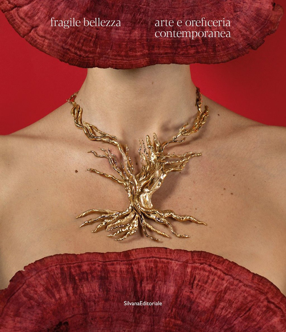 Fragile bellezza. Arte e oreficeria contemporanea. Ediz. a colori