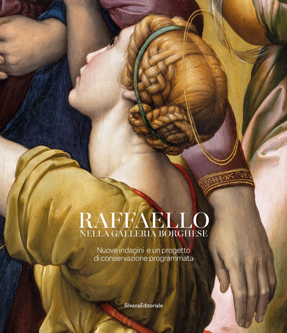 Raffaello nella galleria Borghese. Nuove indagini e un progetto di conservazione programmata. Ediz. illustrata