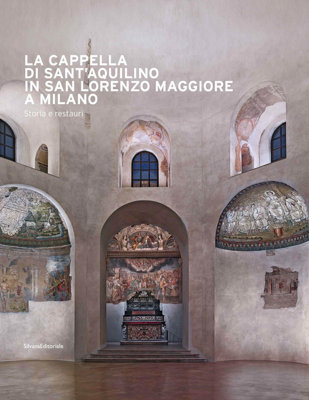 La cappella di Sant'Aquilino in San Lorenzo Maggiore a Milano. Storia e restauri. Ediz. illustrata. Con Contenuto digitale per accesso online
