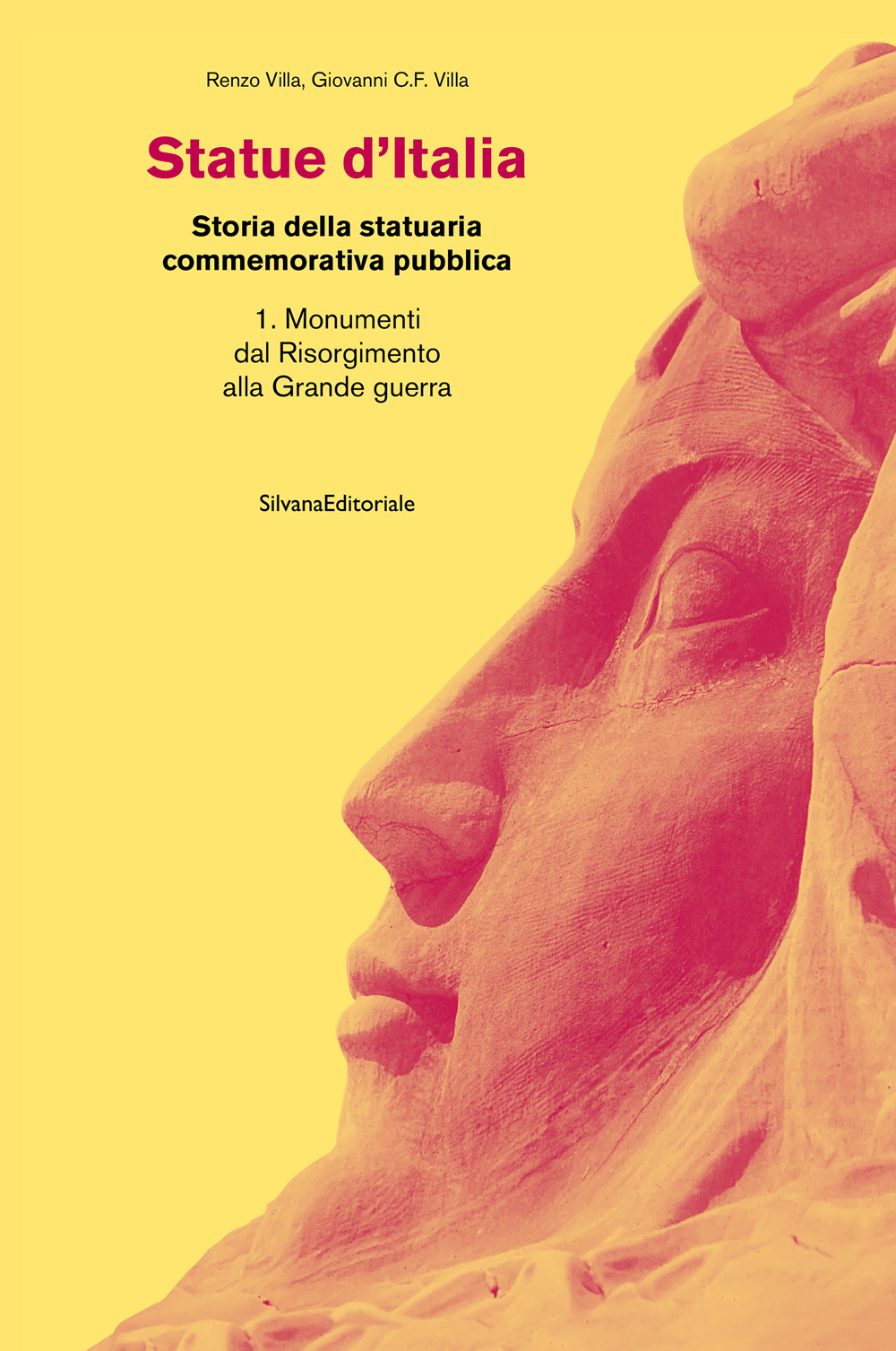 Statue d'Italia. Storia della statuaria commemorativa pubblica. Ediz. a colori. Vol. 1: Monumenti dal Risorgimento alla Grande guerra