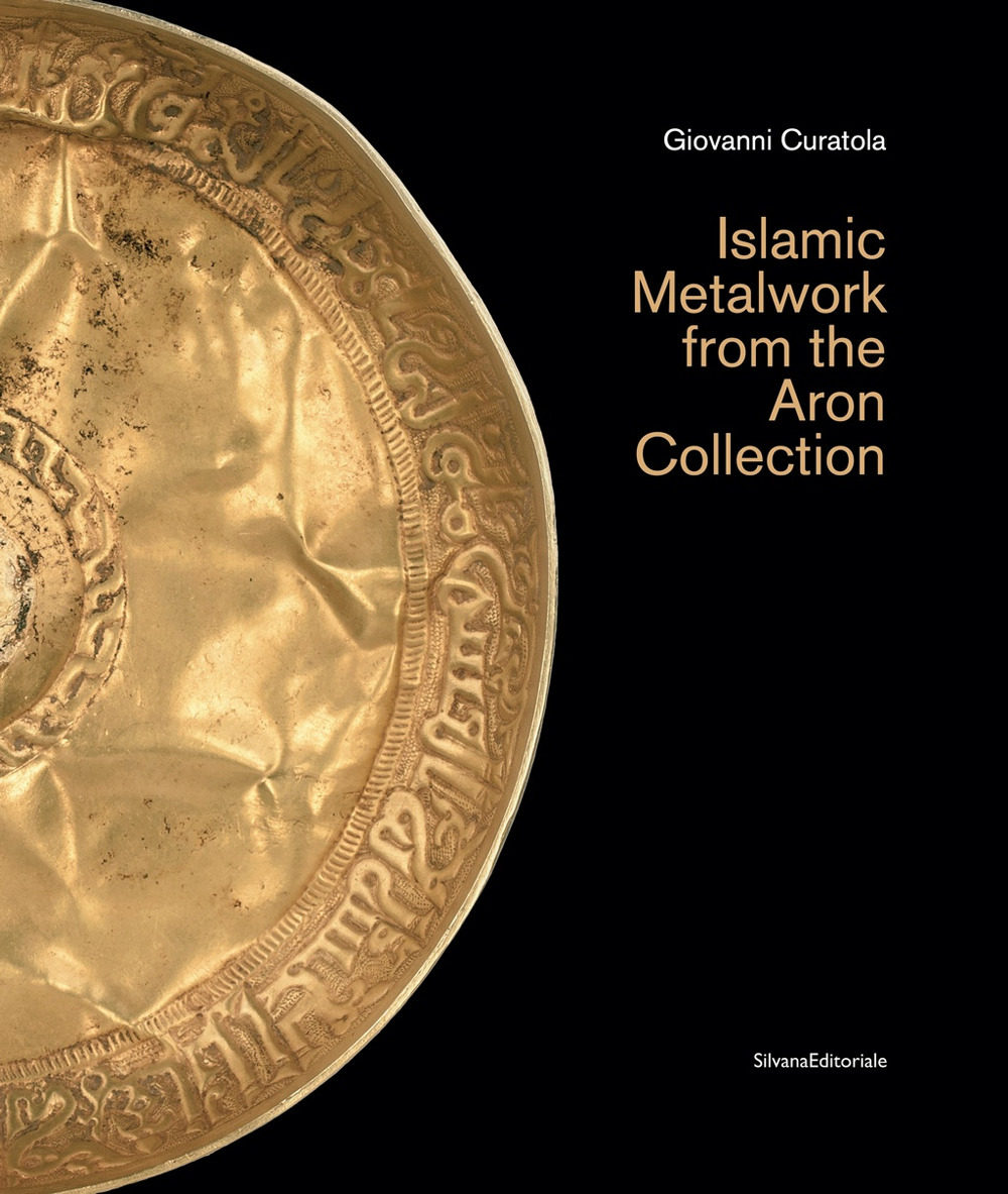 Islamic metalwork from the Aron Collection. Ediz. illustrata