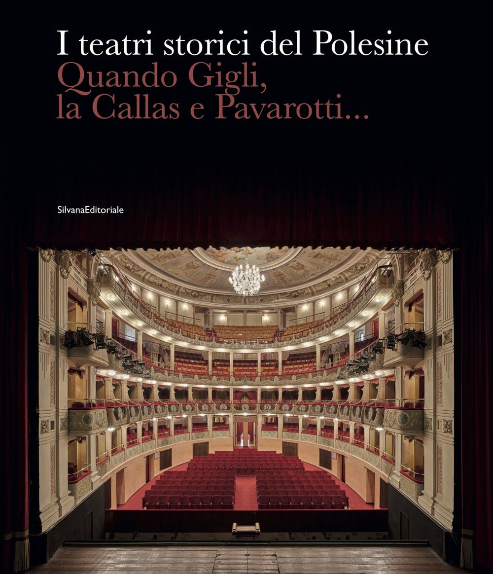 I teatri storici del Polesine. Quando Gigli, la Callas e Pavarotti.... Ediz. a colori