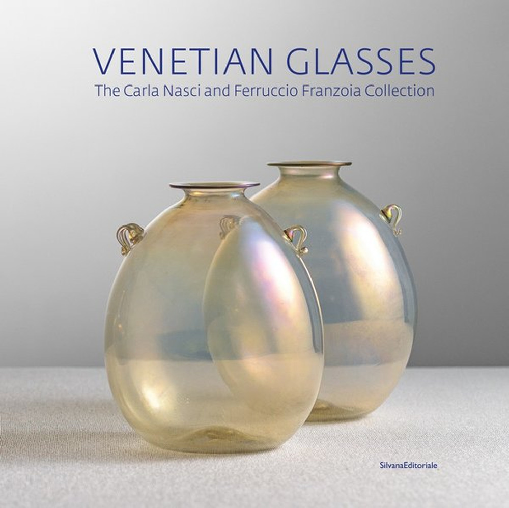 Venetian glasses. The Carla Nasci and Ferruccio Franzoia collection. Ediz. a colori