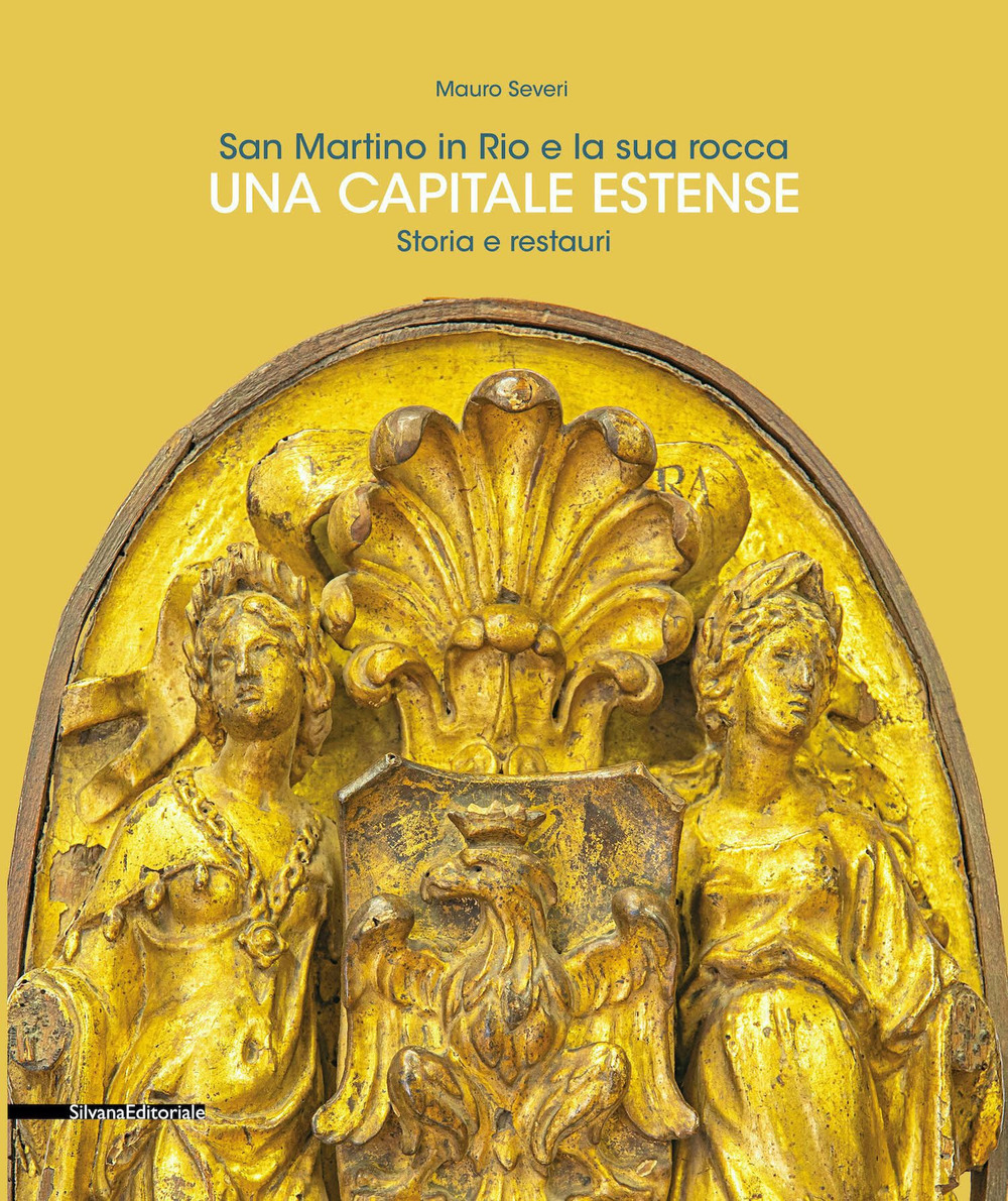 San Martino in Rio e la sua rocca. Una capitale estense. Storia e restauri. Ediz. a colori