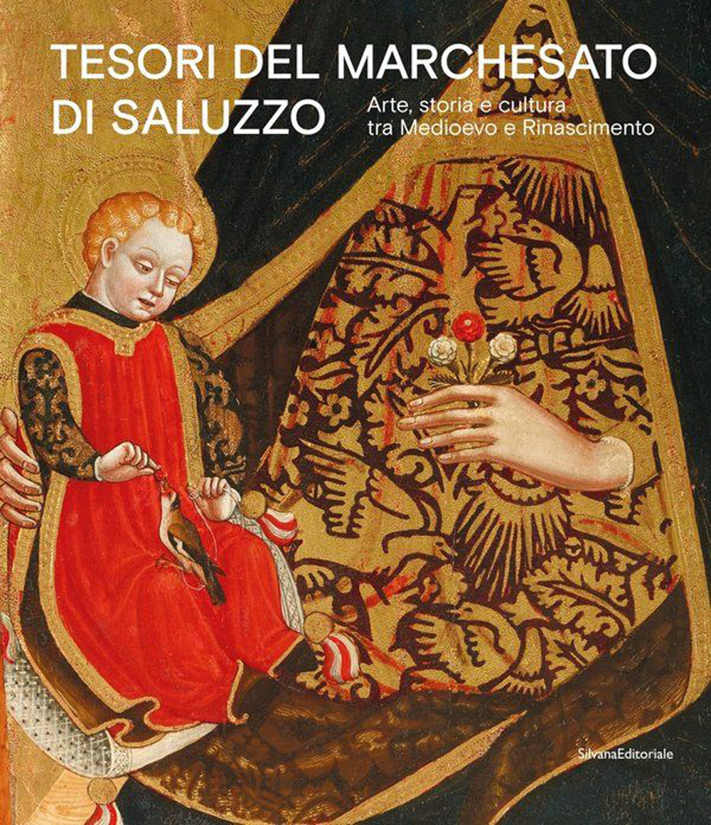 Tesori del Marchesato di Saluzzo. Arte, storia e cultura tra Medioevo e Rinascimento. Ediz. a colori
