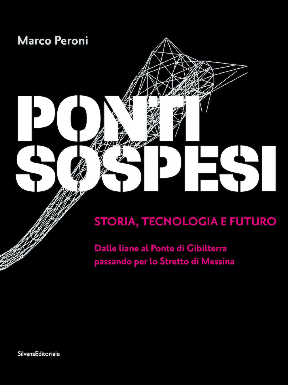 Ponti sospesi. Storia, tecnologia e futuro. Dalle liane al Ponte di Gibilterra passando per lo Stretto di Messina. Ediz. illustrata