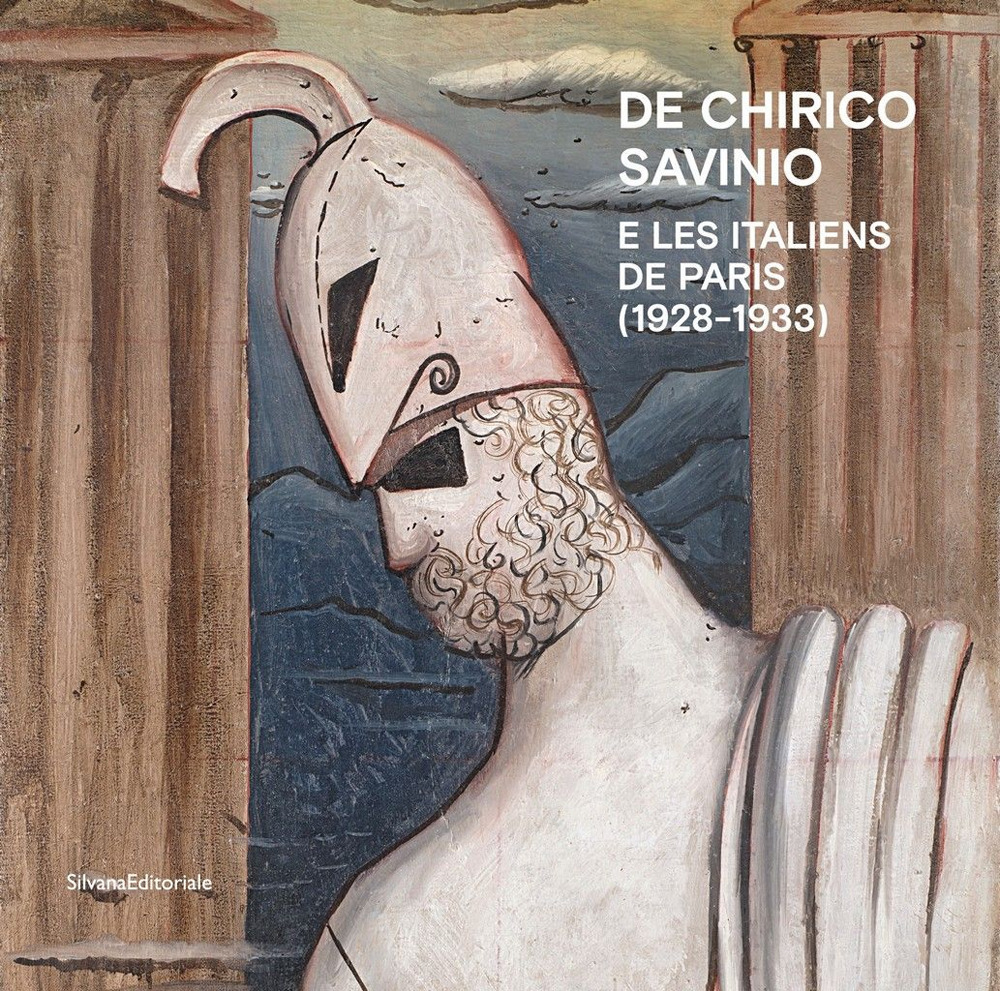 De Chirico, Savinio e Les Italiens de Paris (1928-1933). Ediz. a colori