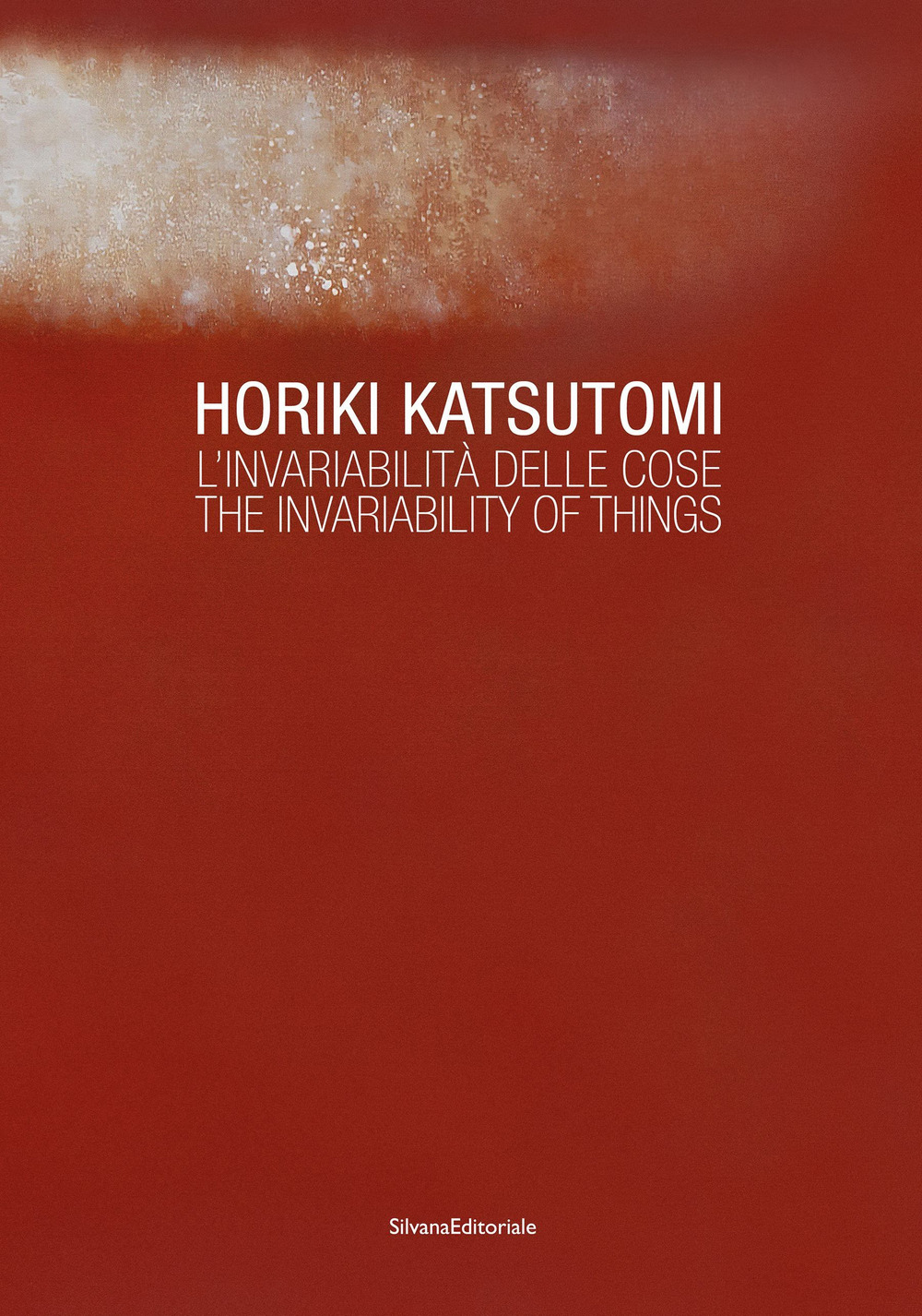 Horiki Katsutomi. L'invariabilità delle cose-The invariability of things. Ediz. a colori