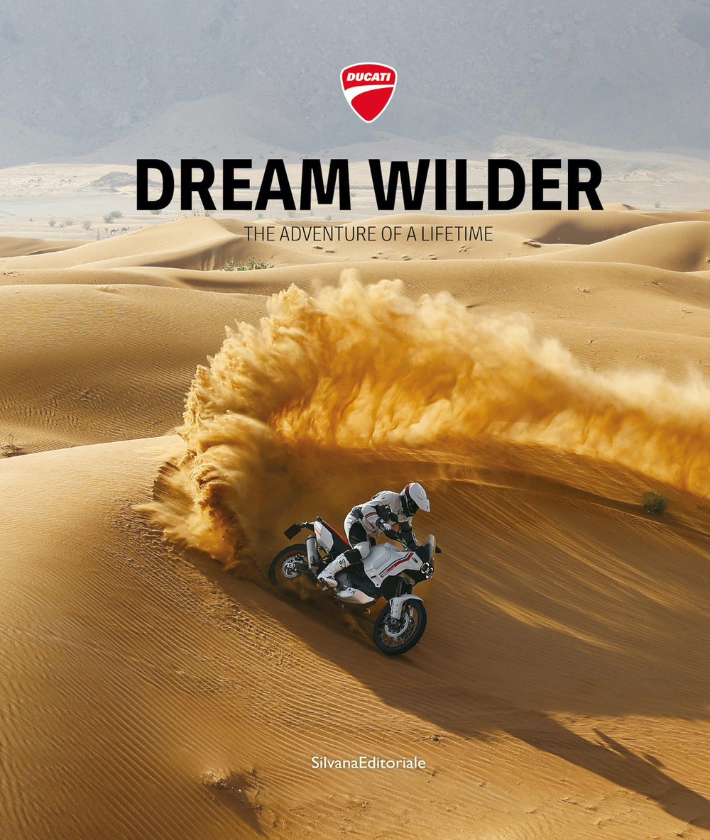 Ducati. Dream wilder. The adventure of a lifetime. Ediz. italiana e inglese