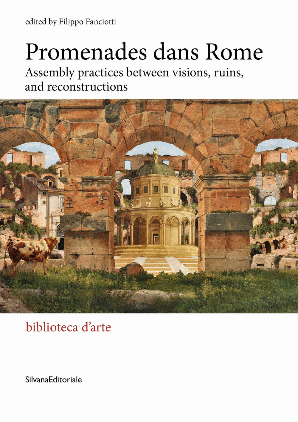 Promenades dans Rome. Assembly practices between visions, ruins, and reconstructions. Ediz. illustrata